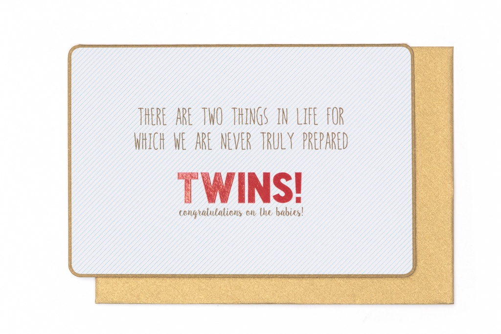 THERE ARE TWO THINGS IN LIFE FOR WACH WE ARE NEVER TRULY PREPARED TWINS !