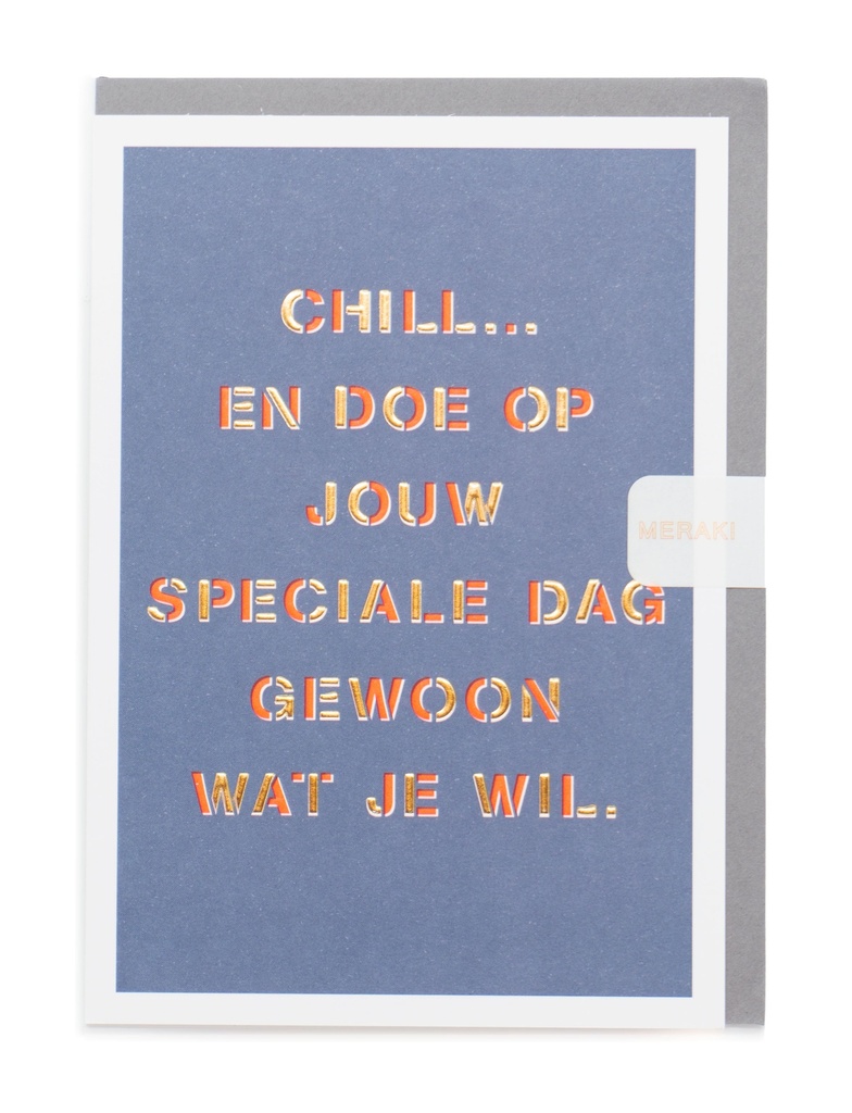 CHILL...EN DOE OP JOUW SPECIALE DAG GEWOON WAT JE WIL