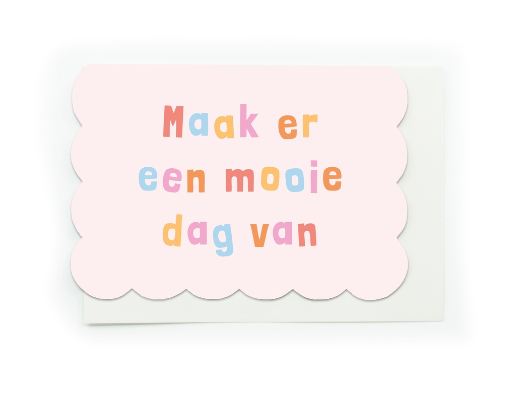 MAAK ER EEN MOOIE DAG VAN