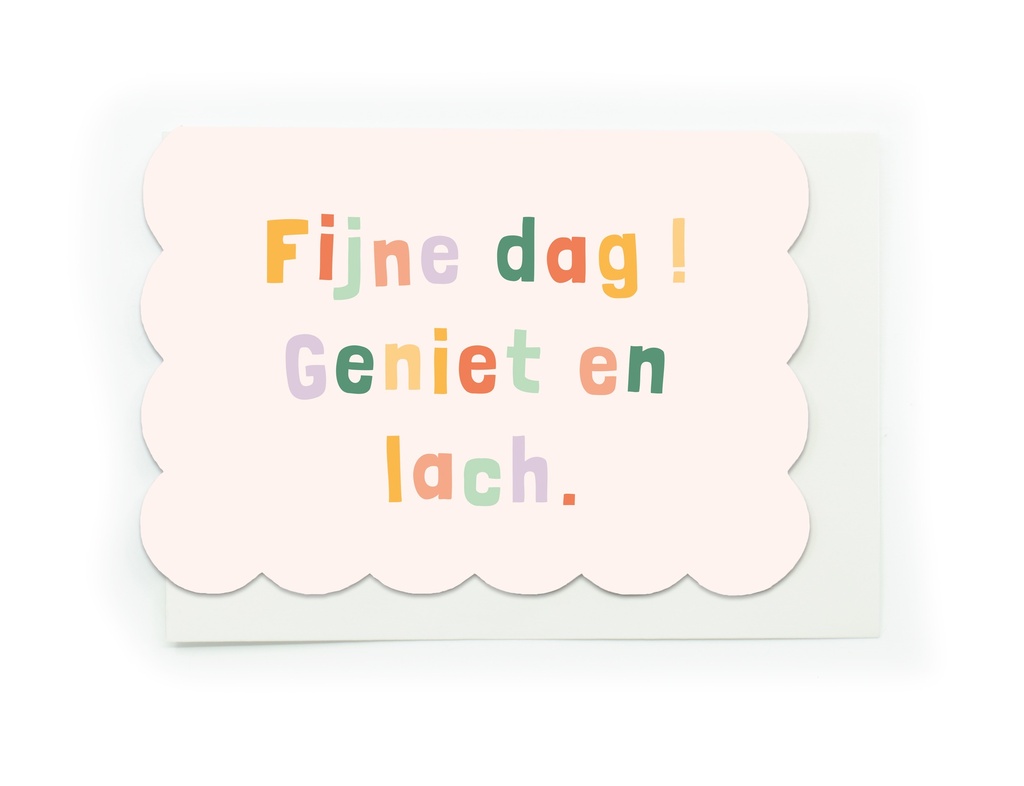 FIJNE DAG! GENIET EN LACH