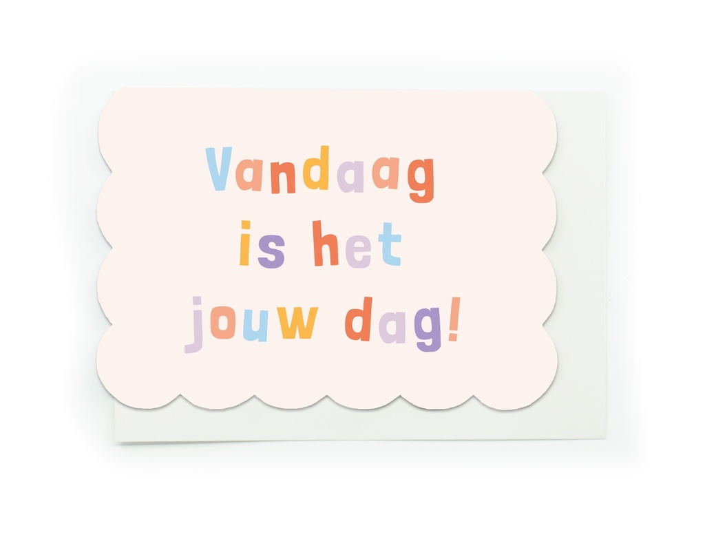 VANDAAG IS HET JOUW DAG