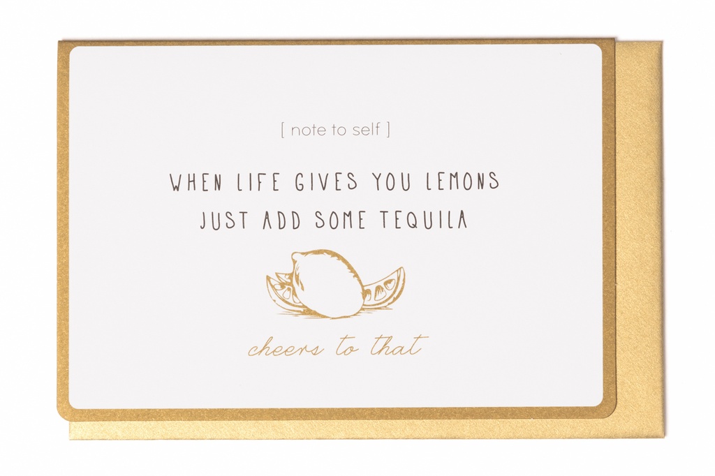 WHEN LIFE GIVES YOU LEMONS JUST ADD SOME TEQUILA
