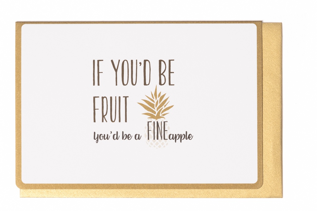IF YOU'D BE FRUIT YOU'D BE A FINEAPPLE