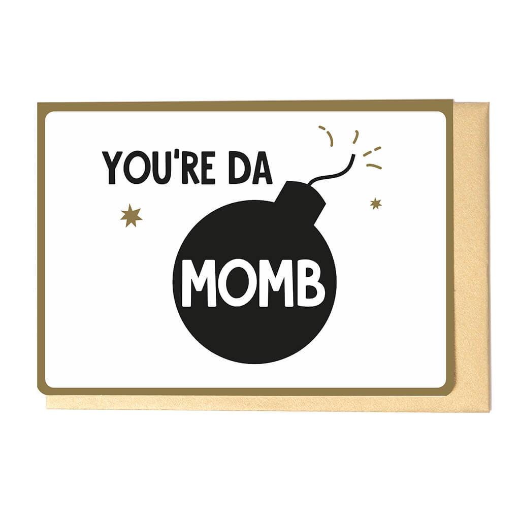 YOU'RE THE MOMB