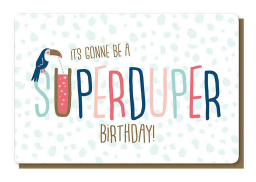 IT'S GONNA BE A SUPER DUPER BIRTHDAY