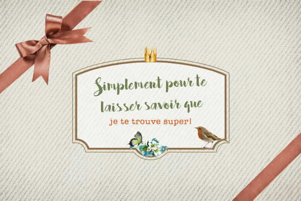 SIMPLEMENT POUR TE LAISSER SAVOIR QUE JE TE TROUVE SUPER