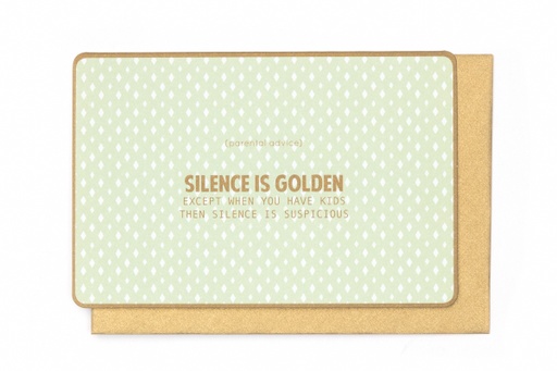 [N991] (PARENTAL ADVICE) SILENCE IS GOLDEN EXCEPT …..