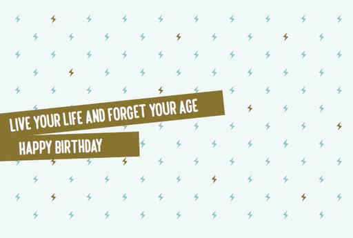 [SS2426] LIVE YOUR LIFE AND FORGET YOUR AGE HAPPY BIRTHDAY